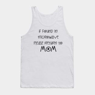 if found in microwave please return to mom sentence Tank Top